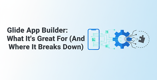 Glide-App-Builder:-What-It's-Great-For-(And-Where-It-Breaks-Down)-banner-image
