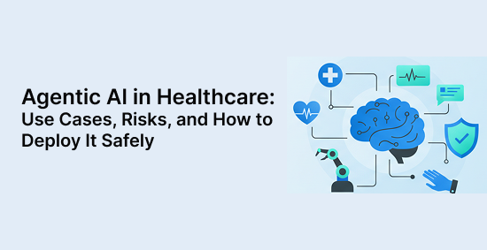 Agentic-AI-in-Healthcare:-Use-Cases,-Risks,-and-How-to-Deploy-It-Safely-banner-image