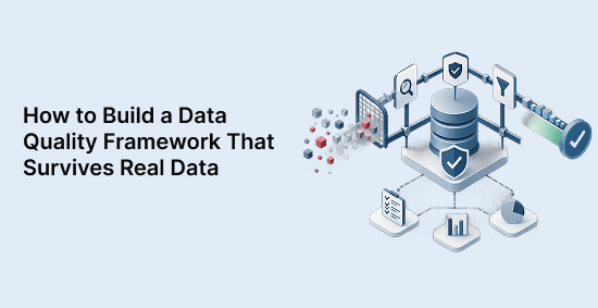 How-to-Build-a-Data-Quality-Framework-That-Survives-Real-Data-banner-image