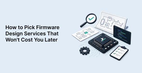 How-to-Pick-Firmware-Design-Services-That-Won't-Cost-You-Later-banner-image