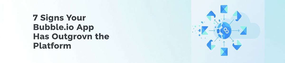 7-Signs-Your-Bubble.io-App-Has-Outgrown-the-Platform-banner-image