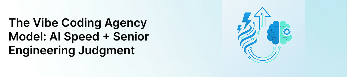 The-Vibe-Coding-Agency-Model:-AI-Speed-+-Senior-Engineering-Judgment-banner-image