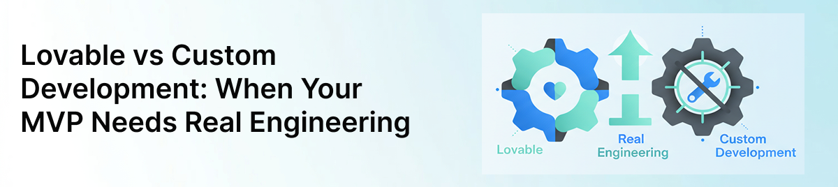 Lovable-vs-Custom-Development:-When-Your-MVP-Needs-Real-Engineering-banner-image