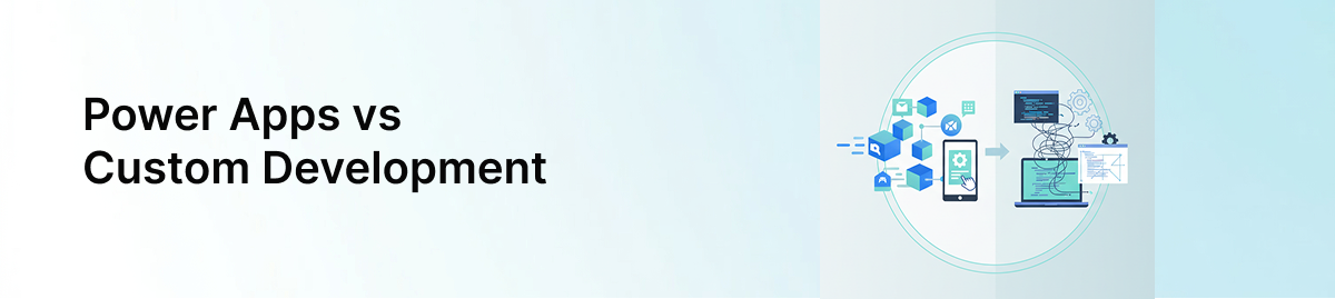 Power-Apps-vs-Custom-Development-banner-image