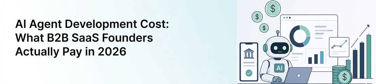 AI-Agent-Development-Cost:-What-B2B-SaaS-Founders-Actually-Pay-in-2026-banner-image