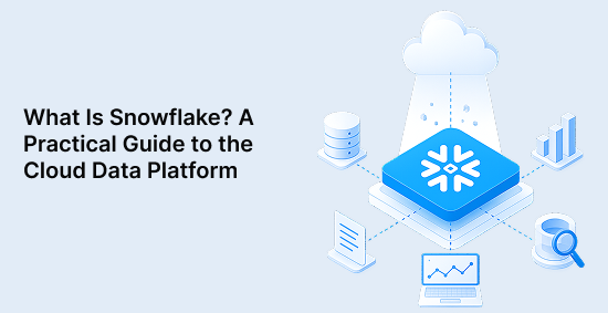 What-Is-Snowflake?-A-Practical-Guide-to-the-Cloud-Data-Platform-banner-image
