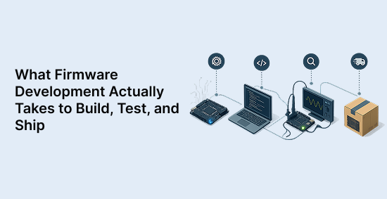 What-Firmware-Development-Actually-Takes-to-Build,-Test,-and-Ship-banner-image