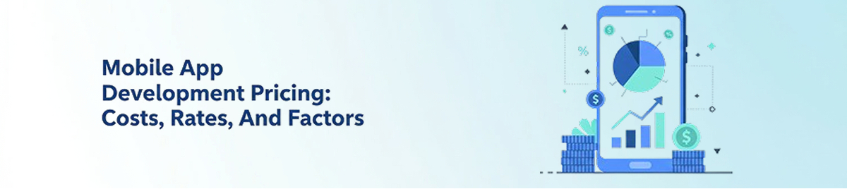 Mobile-App-Development-Pricing:-Costs,-Rates,-And-Factors-banner-image