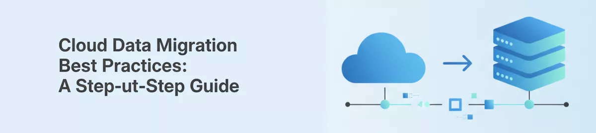Cloud-Data-Migration-Best-Practices:-A-Step-by-Step-Guide-banner-image