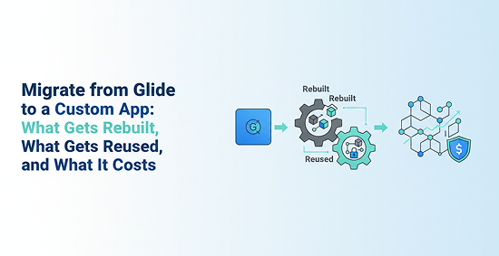 Migrate-from-Glide-to-a-Custom-App:-What-Gets-Rebuilt,-What-Gets-Reused,-and-What-It-Costs-banner-image