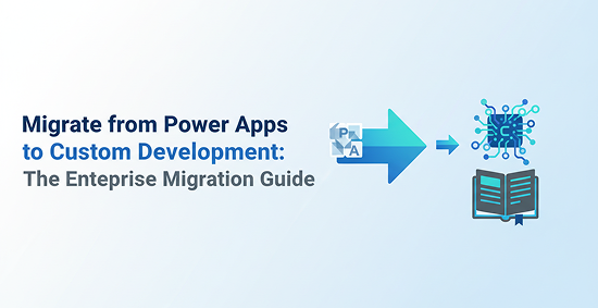 Migrate-from-Power-Apps-to-Custom-Development:-The-Enterprise-Migration-Guide-banner-image