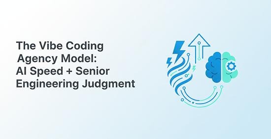 The-Vibe-Coding-Agency-Model:-AI-Speed-+-Senior-Engineering-Judgment-banner-image