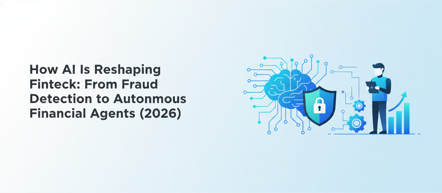 How-AI-Is-Reshaping-Fintech:-From-Fraud-Detection-to-Autonomous-Financial-Agents-(2026)-banner-image