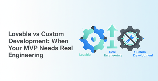 Lovable-vs-Custom-Development:-When-Your-MVP-Needs-Real-Engineering-banner-image