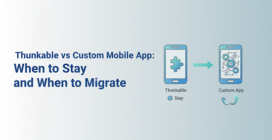 Thunkable-vs-Custom-Mobile-App:-When-to-Stay-and-When-to-Migrate-banner-image