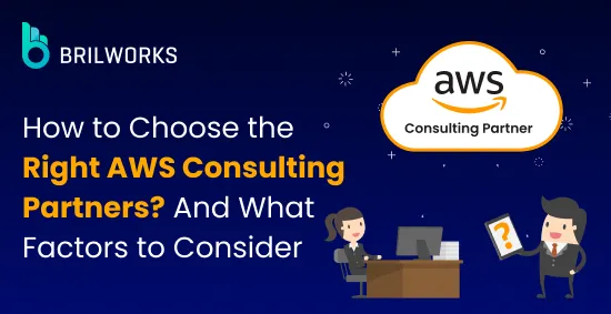 How to Choose the Right AWS Consulting Partners
