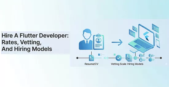 Hire-A-Flutter-Developer:-Rates,-Vetting,-And-Hiring-Models-banner-image